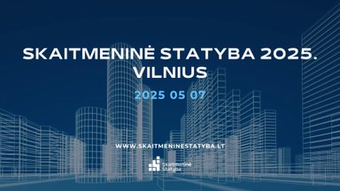 „SKAITMENINĖ STATYBA 2025. Vilnius“: kaip skaitmeninės technologijos galėtų palengvinti statybos leidimų išdavimą?