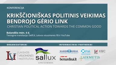 Balandžio 4 d. konferencija „Krikščioniškas politinis veikimas bendrojo gėrio link“ 